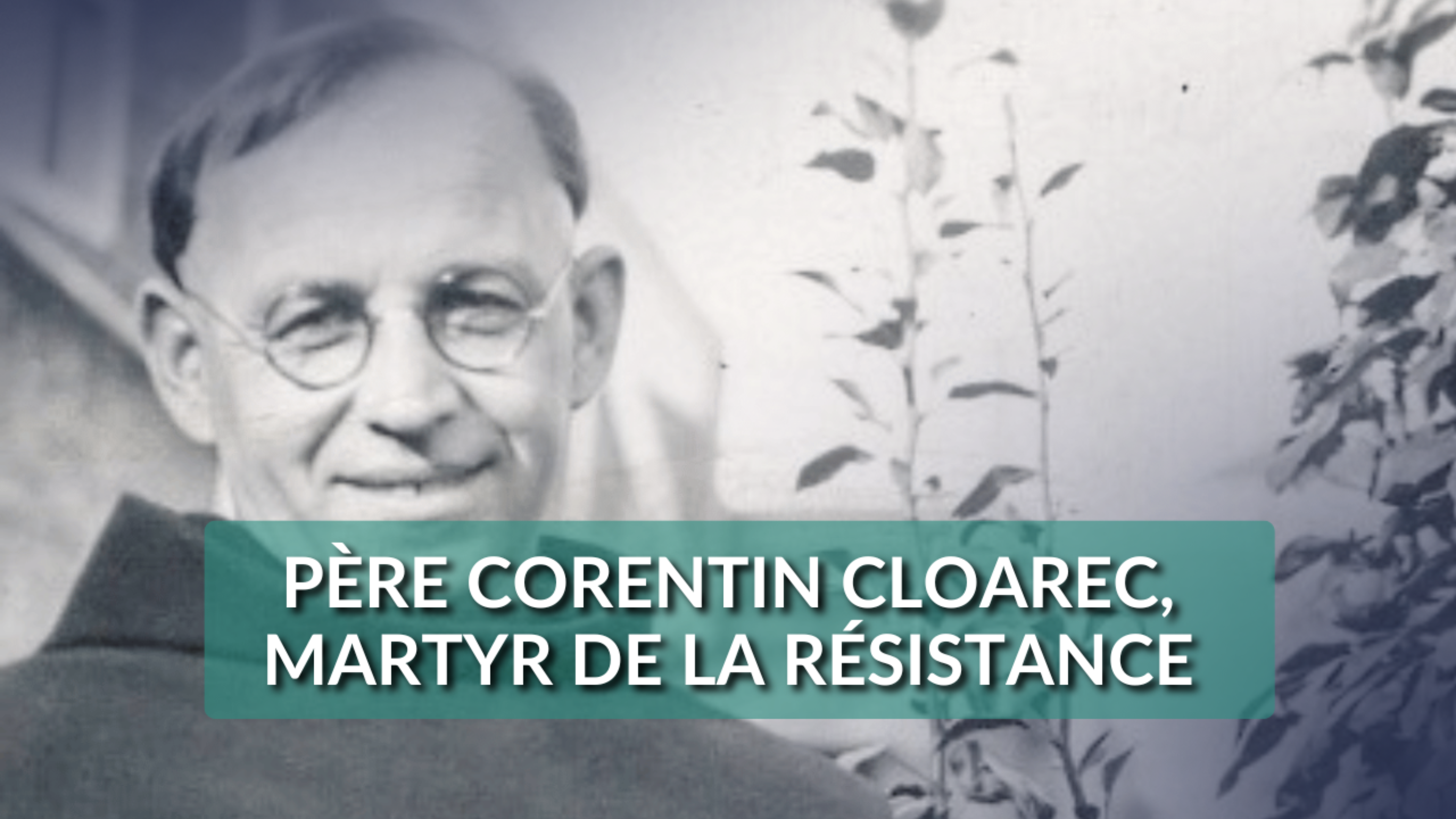 Père Corentin Cloarec, martyr de la résistance