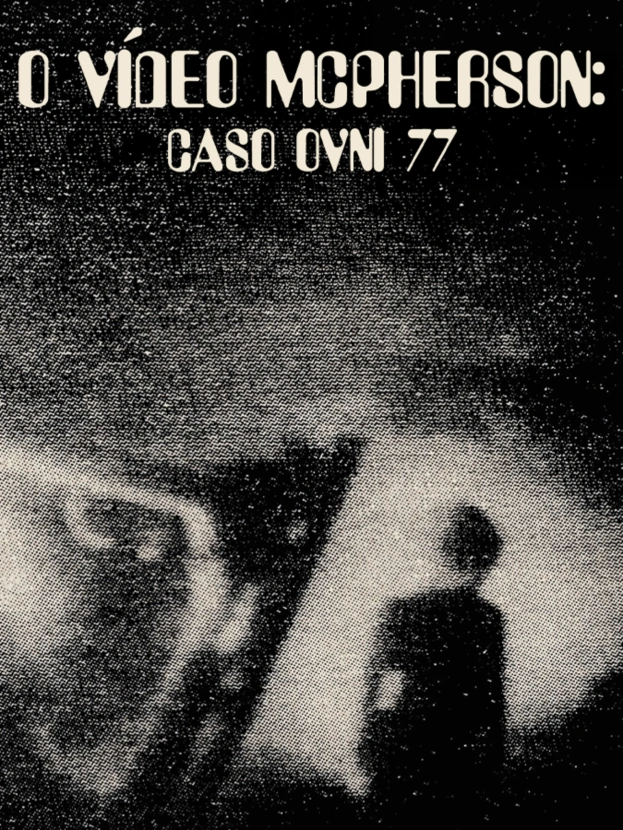 O Vídeo McPherson: Caso OVNI 77