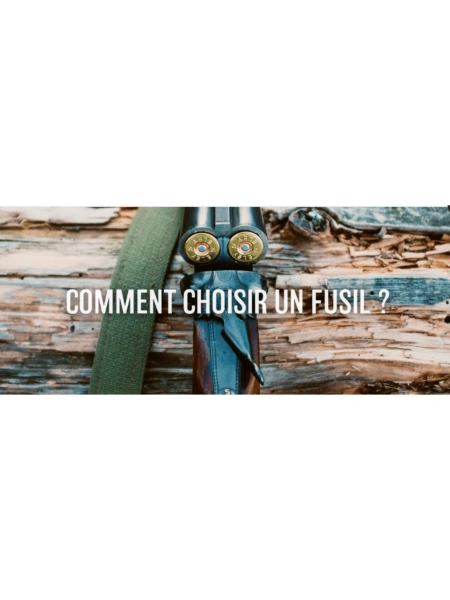 Comment choisir un fusil ?