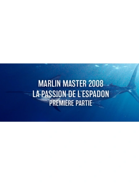 Marlin Master 2008 - La passion de l'espadon - 1ère partie