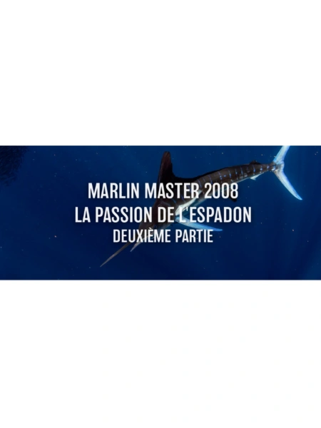 Marlin Master 2008 - La passion de l'espadon - 2ème Partie