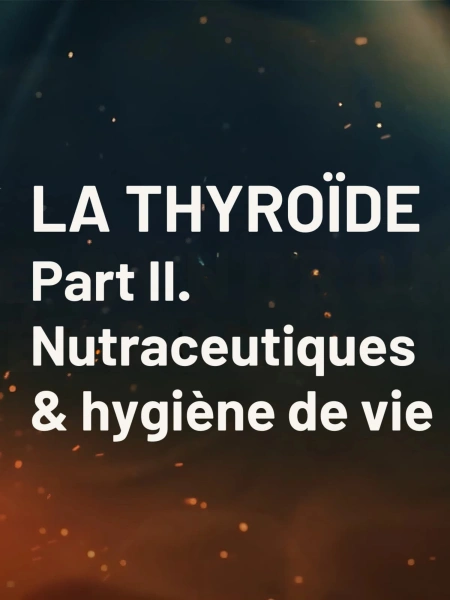 Thyroïde : solutions nutraceutiques & hygiène de vie