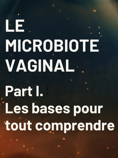 Microbiote vaginal : les bases pour tout comprendre