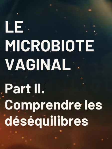Microbiote vaginal : Comprendre les déséquilibres
