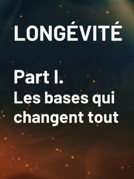Longévité Part I. : les bases qui changent tout