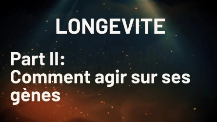 Longévité Part II. : Comment agir sur ses gènes