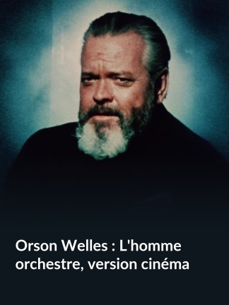 Orson Welles : L'homme orchestre, version cinéma