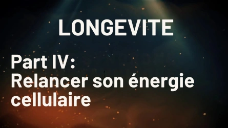 Longévité part IV | Relancer son énergie cellulaire