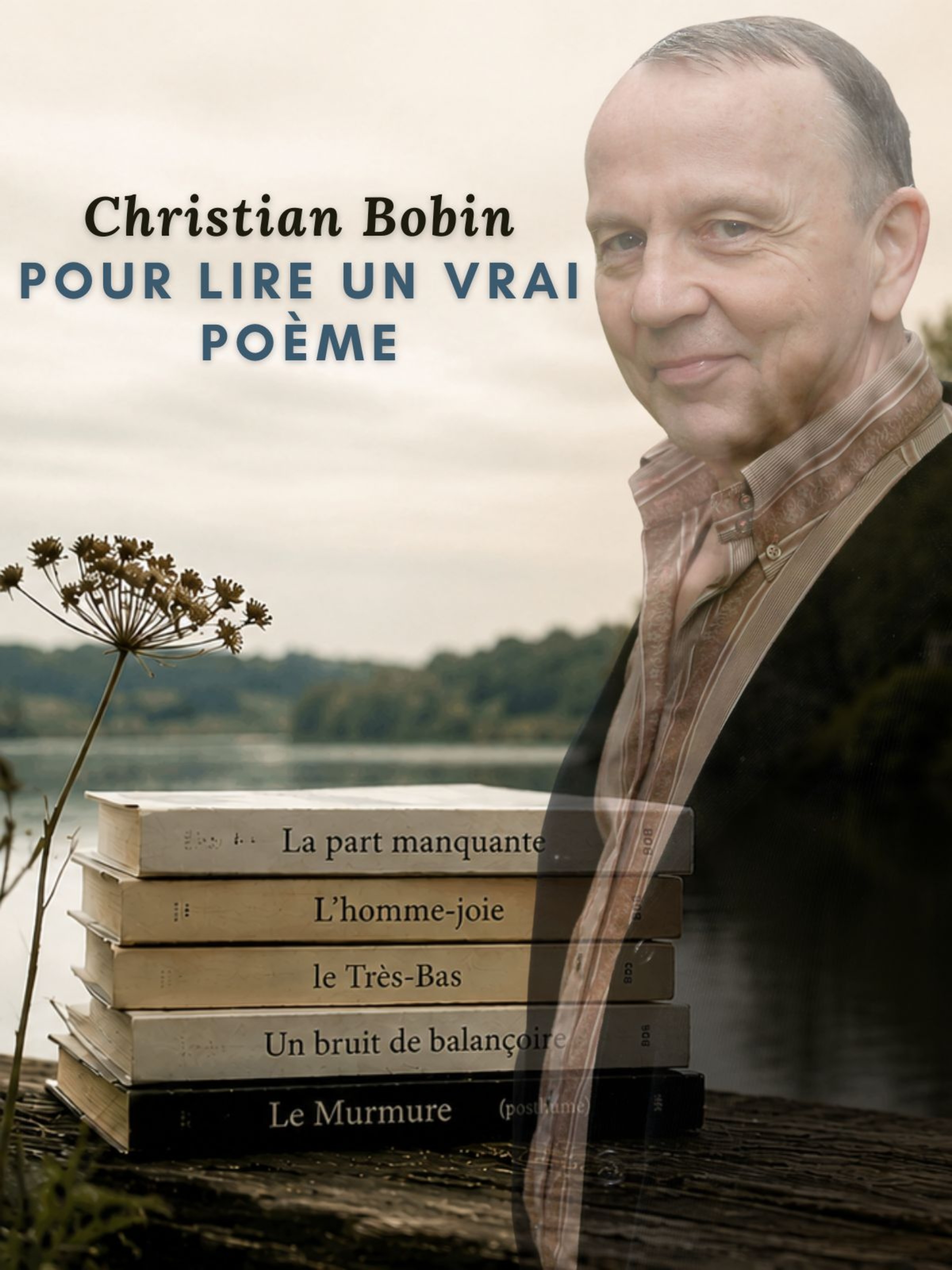 Christian Bobin : Pour lire un vrai poème