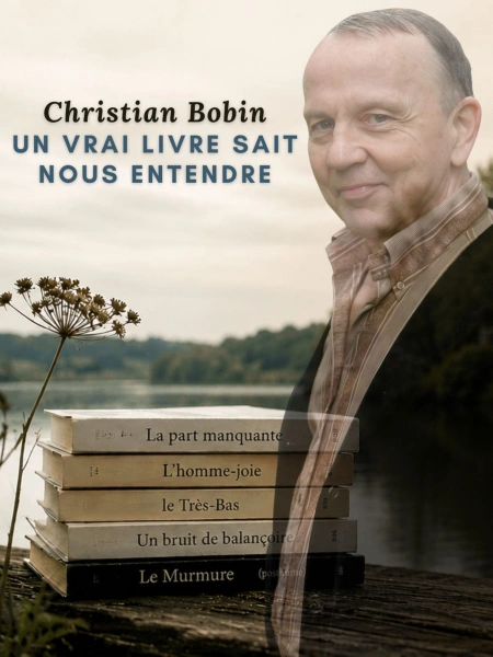 Christian Bobin : Un vrai livre sait nous entendre
