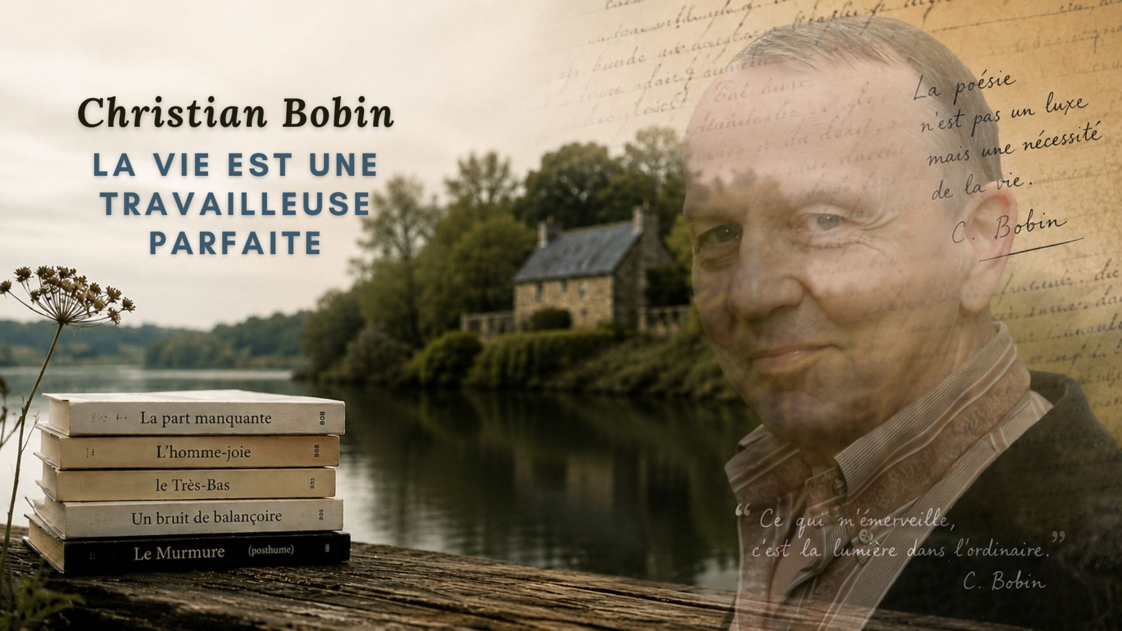 Christian Bobin : La vie est une travailleuse parfaite
