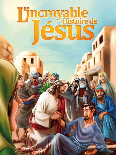 L'incroyable Histoire de Jésus