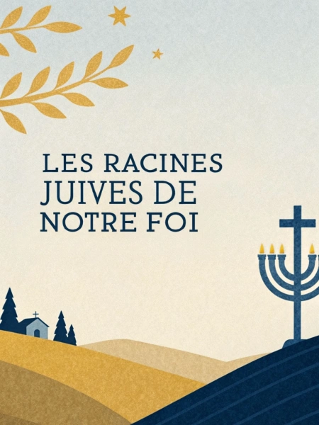 Les Racines Juives de notre Foi