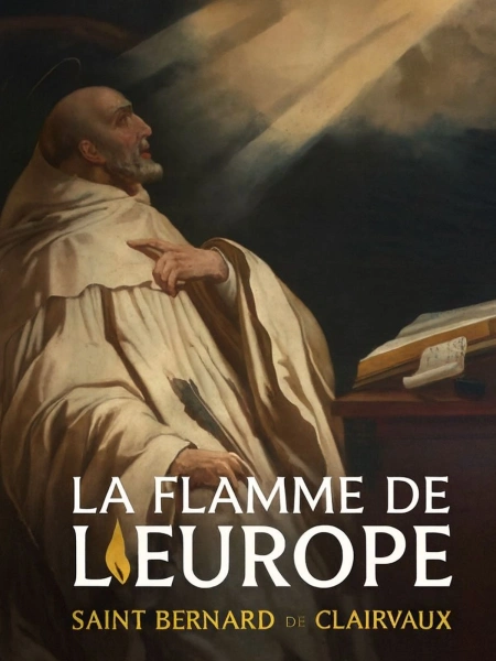 La flamme de l'Europe : Saint Bernard de Clairvaux