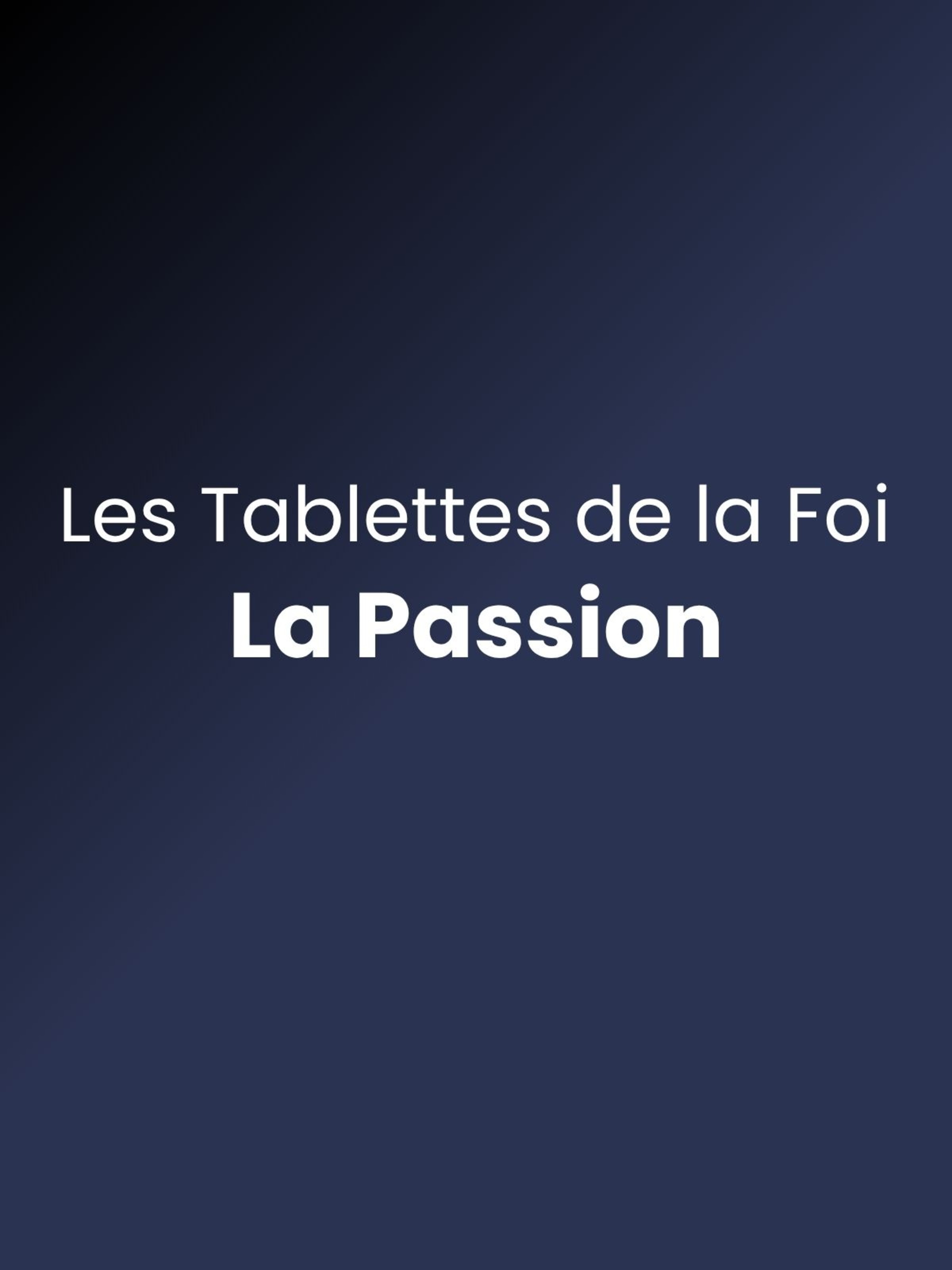 Les tablettes de la foi - La Passion