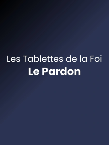Les tablettes de la foi - Le pardon