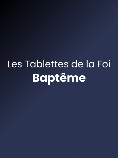 Les tablettes de la foi - Baptême