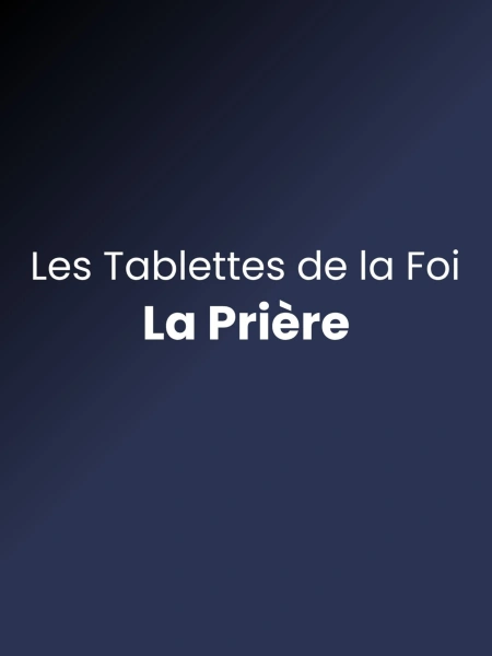 Les tablettes de la foi - La prière