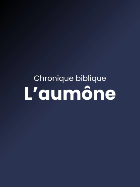 Chronique biblique - L'aumône