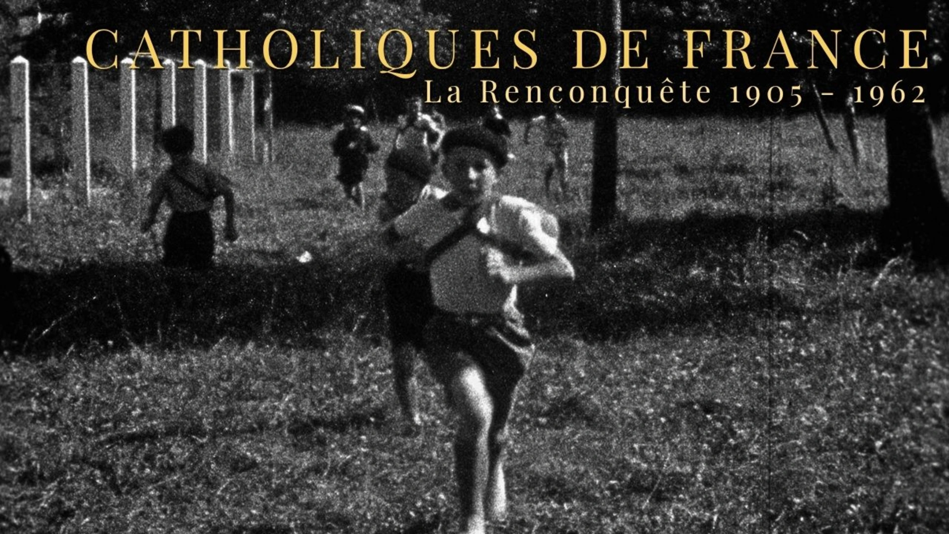 Catholiques de France : La Reconquête 1905 - 1962