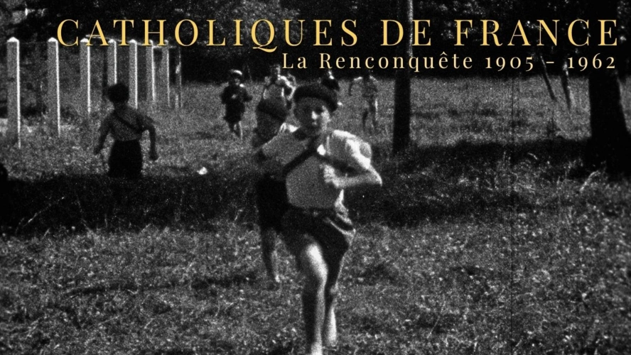Catholiques de France : La Reconquête 1905 - 1962
