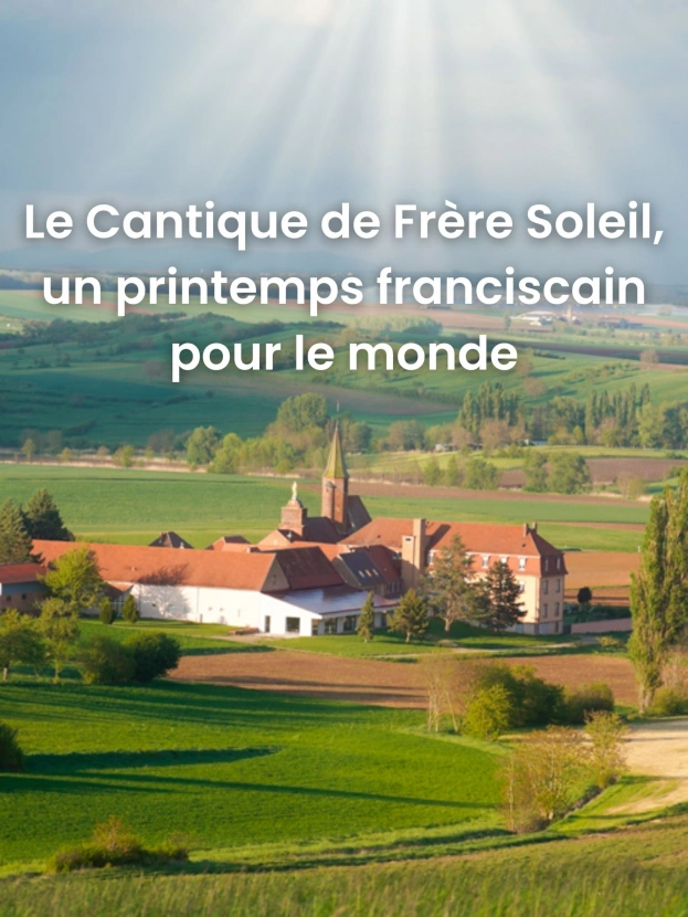 Le Cantique de Frère Soleil - un printemps franciscain pour le monde