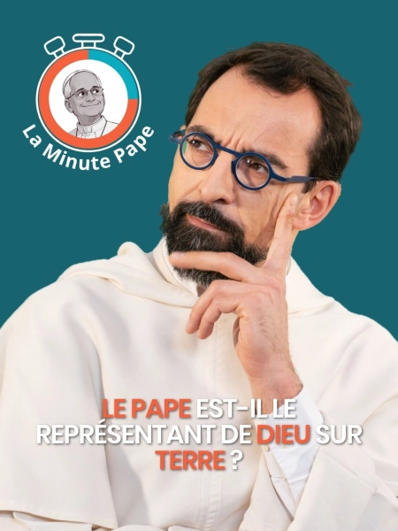 La Minute Pape : Le pape est-il le représentant de Dieu sur terre ?