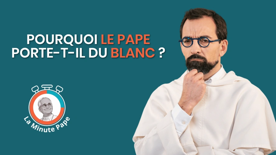 La Minute Pape : Pourquoi le pape porte-t-il du blanc ?