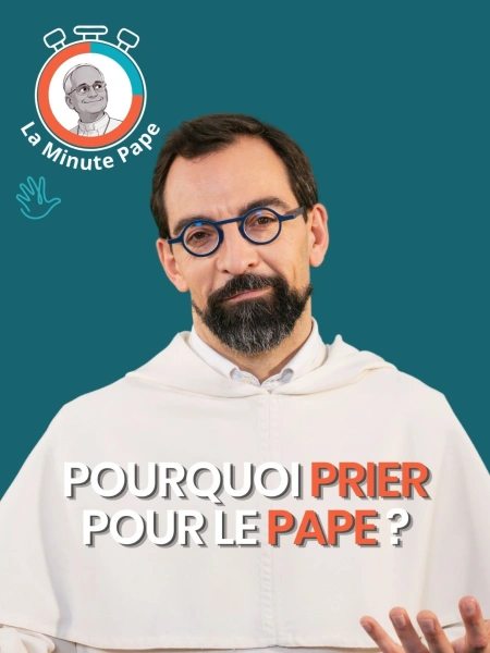 La Minute Pape : Pourquoi prier pour le pape ?