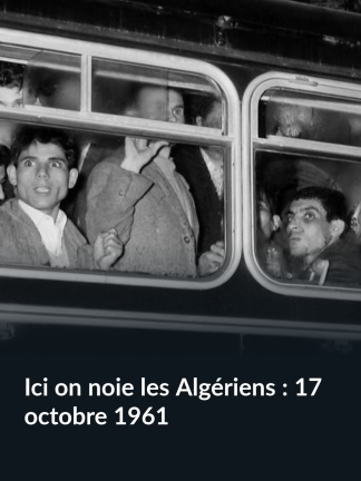 Ici on noie les Algériens : 17 octobre 1961