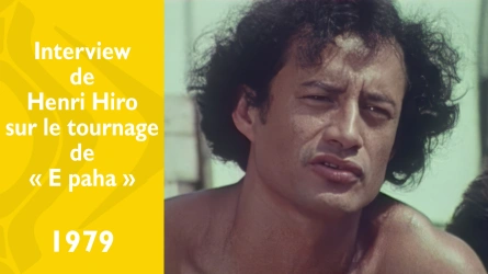 Oraraa api (Vie nouvelle) - ITW de Henri Hiro par Harris Aunoa durant le tournage de E paha