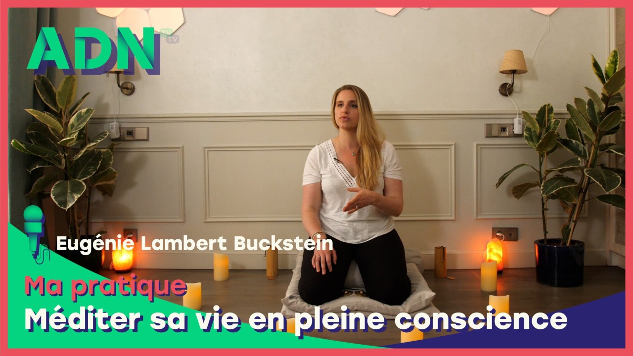 Ma Pratique : Méditer sa vie en pleine conscience