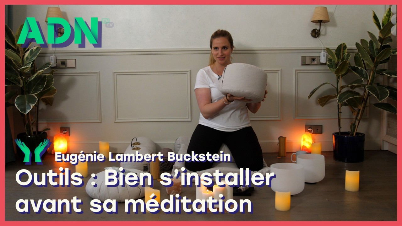 Outils : Bien s’installer avant sa méditation
