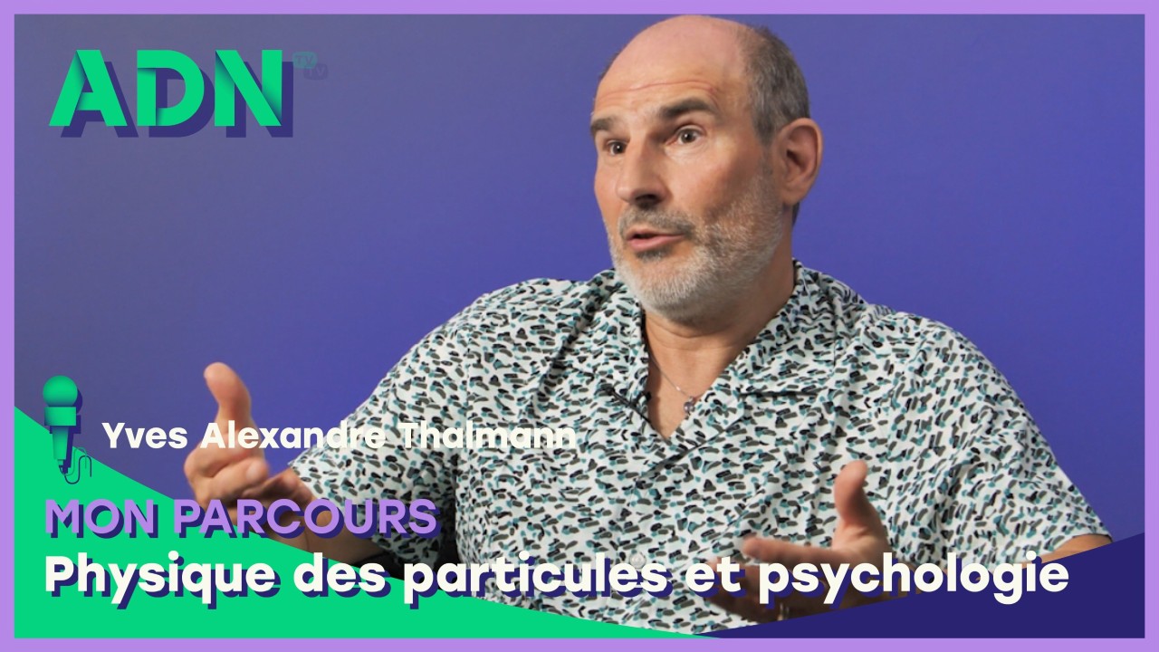 Mon Parcours : Physique des particules et psychologie