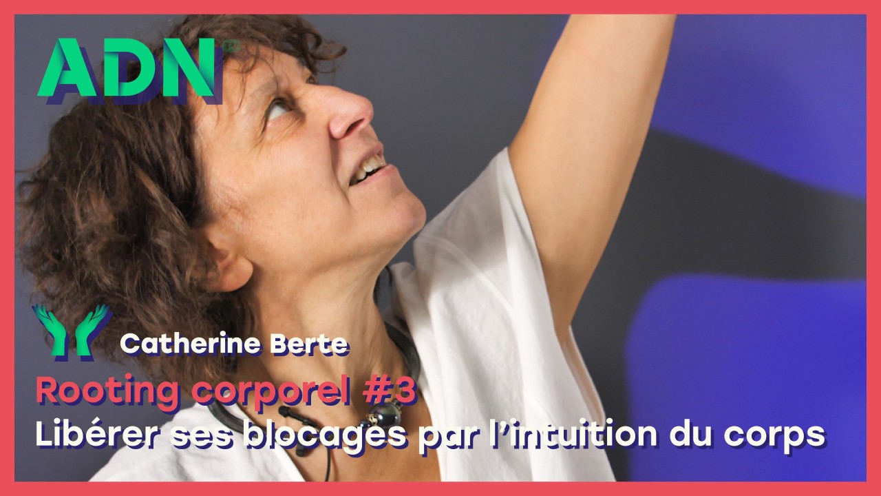 Rooting corporel #3 Libérer ses blocages par l’intuition du corps
