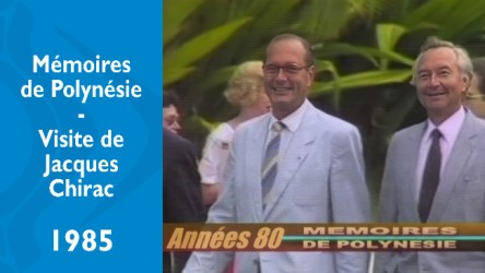 Mémoires de Polynésie - Visite de Jacques Chirac à Tahiti en 1985