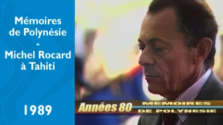 Mémoires de Polynésie - Michel Rocard à Tahiti