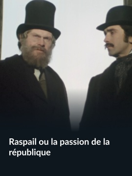 Raspail ou la passion de la république