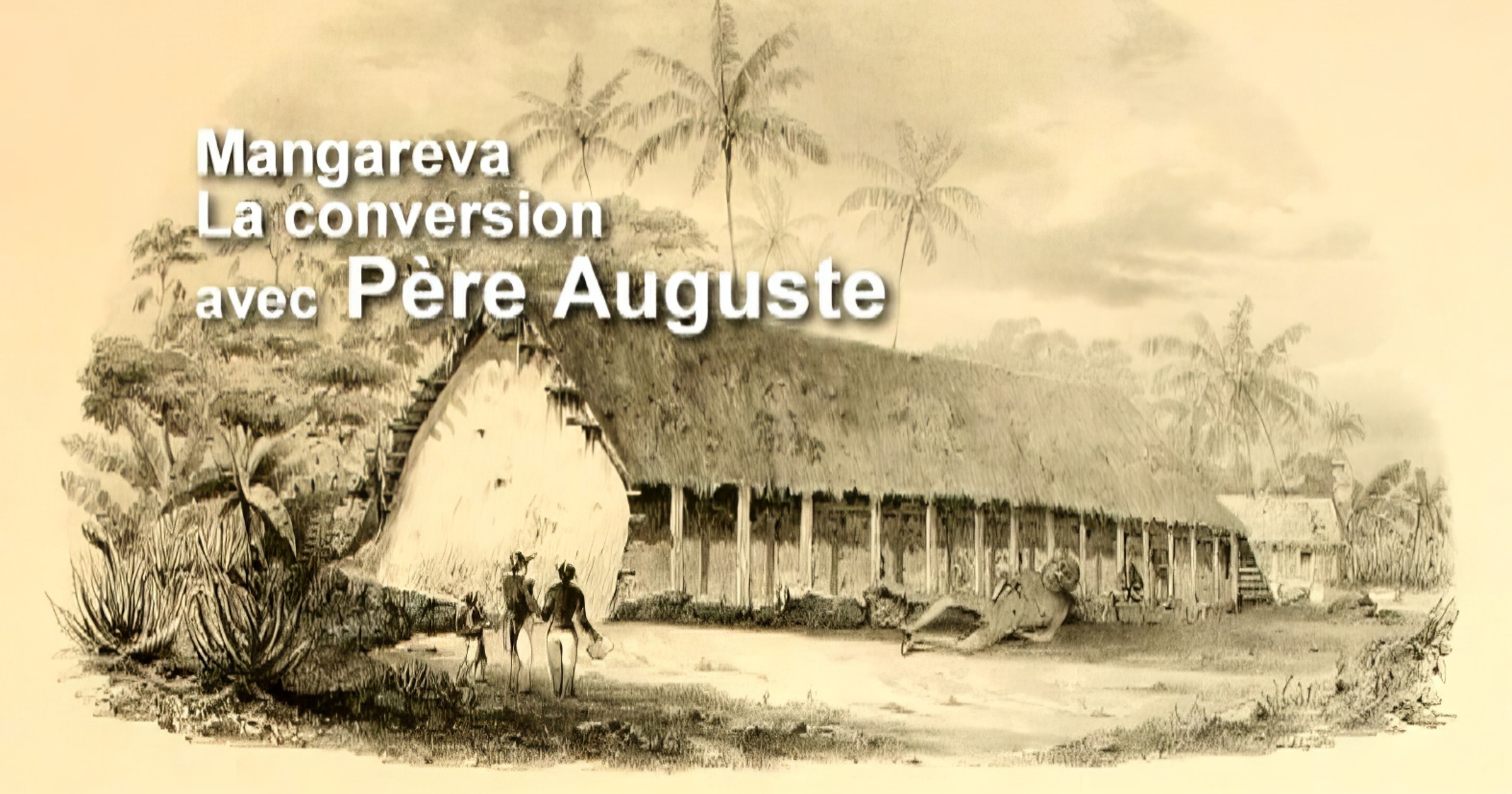 Hiro'a La conversion des populations des Gambier avec Père Auguste