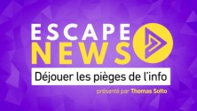 Escape News : déjouer les pièges de l'info