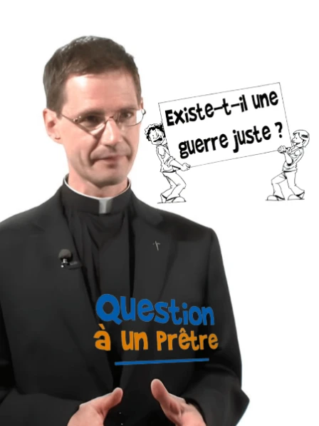 Question à un prêtre - Existe-t-il une guerre juste ?