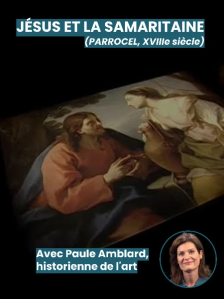 Jésus et la Samaritaine - Avec Paule Amblard, historienne de l'art