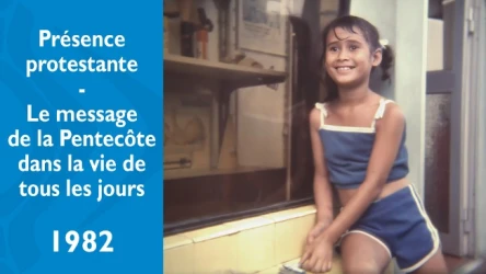 Présence protestante - Le message de la pentecôte dans la vie de tous les jours