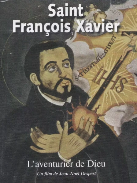 L'aventurier de Dieu - Saint François-Xavier