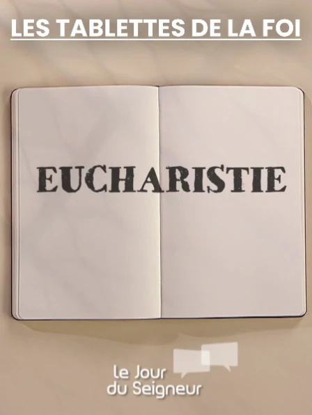 Les tablettes de la foi - L'Eucharistie