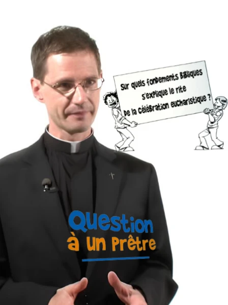 Question à un prêtre - Quels sont les fondements bibliques de l'eucharistie ?