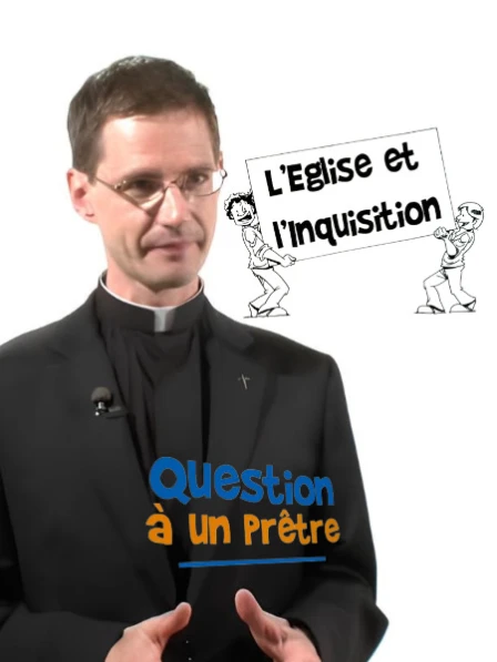Question à un prêtre - L'Église et l'Inquisition