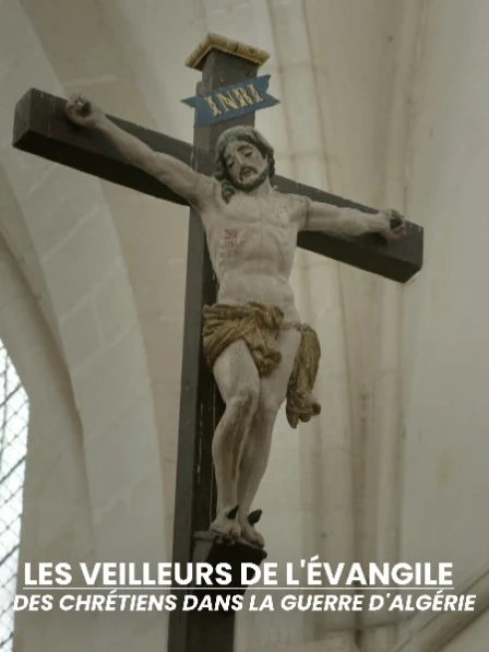 Les veilleurs de l'évangile - Des chrétiens pendant la guerre d'Algérie