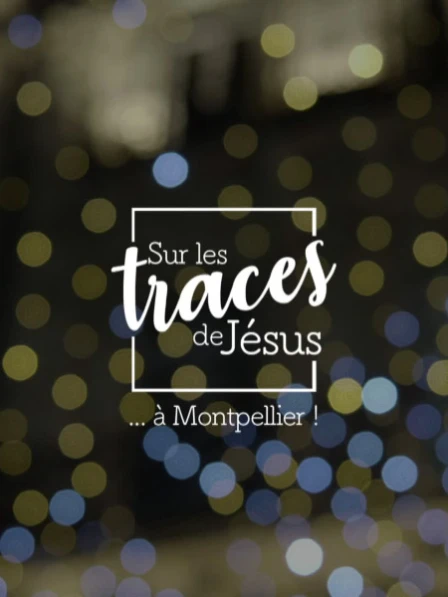 Sur les traces de Jésus... à Montpellier