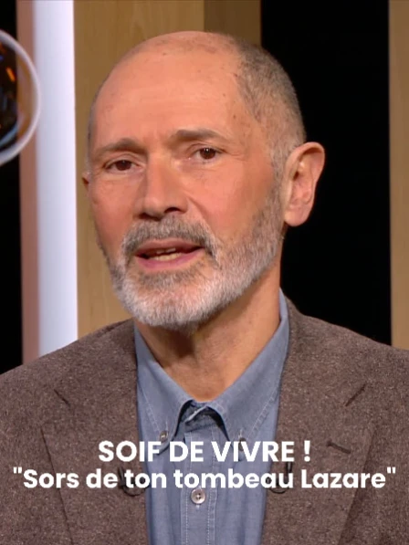 Le Magazine du Jour du Seigneur - Soif de vivre ! - "Sors de ton tombeau Lazare" avec Christophe André
